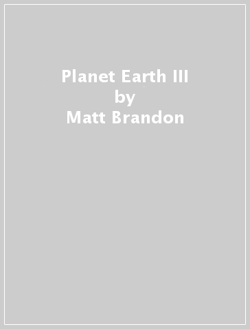 Planet Earth III - Matt Brandon - Michael Gunton - Jonny Keeling