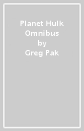 Planet Hulk Omnibus