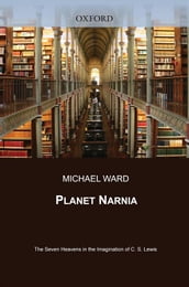 Planet Narnia : The Seven Heavens In The Imagination Of C. S. Lewis