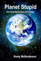 Planet Stupid: How Earth Got Dumber and Dumber