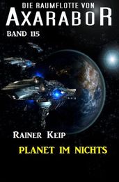 Planet im Nichts: Die Raumflotte von Axarabor - Band 115