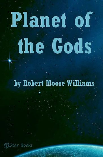 Planet of the Gods - Robert Moore Williams