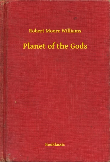 Planet of the Gods - Robert Moore Williams