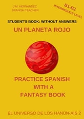 Un Planeta Rojo (B1-B2 Intermediate Level) -- Student s Book: Without Answers (Spanish Graded Readers)