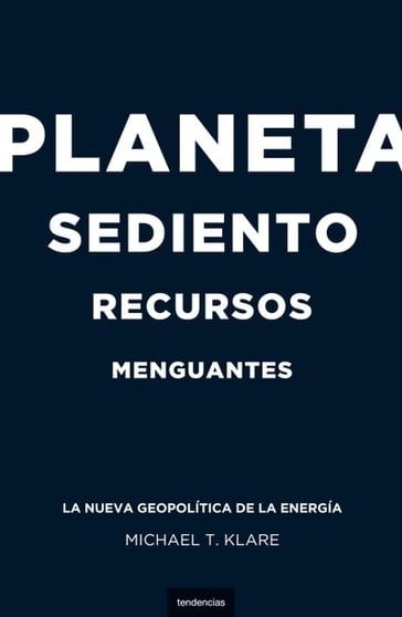 Planeta sediento, recursos menguantes - Michael T. Klare