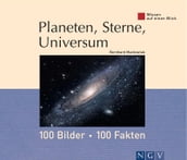 Planeten, Sterne, Universum: 100 Bilder - 100 Fakten