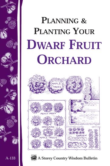 Planning & Planting Your Dwarf Fruit Orchard - Editors of Garden Way Publishing