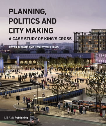 Planning, Politics and City-Making - Peter Bishop - Lesley Williams