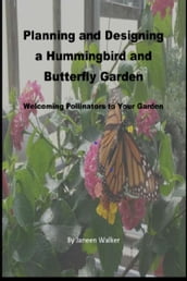 Planning and Designing a Hummingbird and Butterfly Garden: Welcoming Pollinators to Your Garden