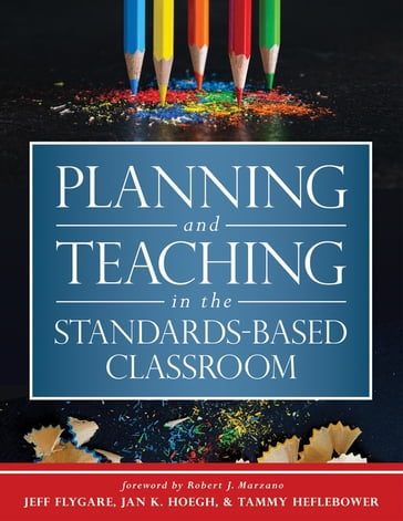 Planning and Teaching in the Standards-Based Classroom - Jan K. Hoegh - Jeff Flygare - Tammy Heflebaum