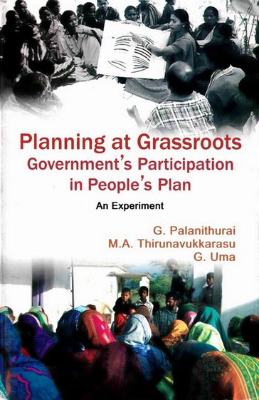 Planning at Grassroots: Government's Participation in People's Plan an Experiment - G. Palanithurai - M.A. Thirunavukkarasu - G. Uma