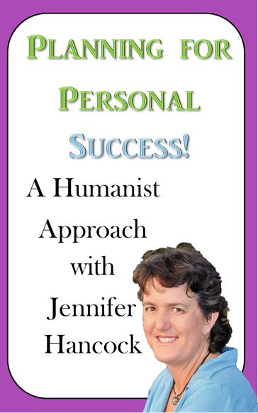 Planning for Personal Success: A Humanist Approach - Jennifer Hancock