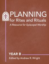 Planning for Rites and Rituals: A Resource for Episcopal Worship- Year A 2019-2020