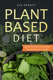 Plant Based Diet: Plant Based Cookbook: Plant Based Book with Quick and Easy Plant Based Recipes For Your Health