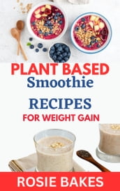 Plant Based Smoothie Recipes for weight gain