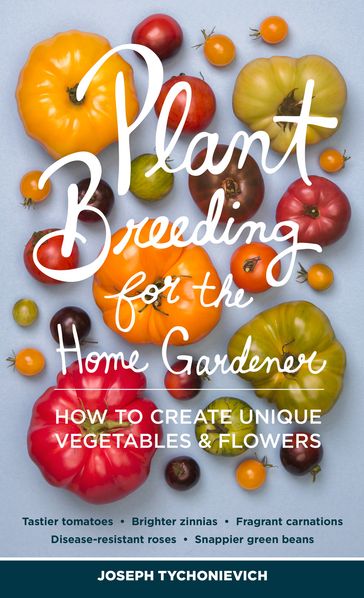 Plant Breeding for the Home Gardener - Joseph Tychonievich