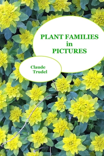 Plant Families in Pictures - Claude Trudel