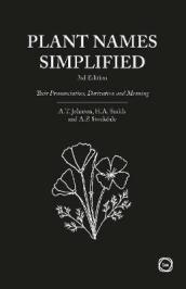 Plant Names Simplified 3rd Edition: Their Pronunciation, Derivation and Meaning