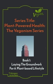 Plant-Powered Health: The Veganism Series