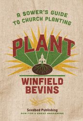 Plant: A Sower s Guide to Church Planting