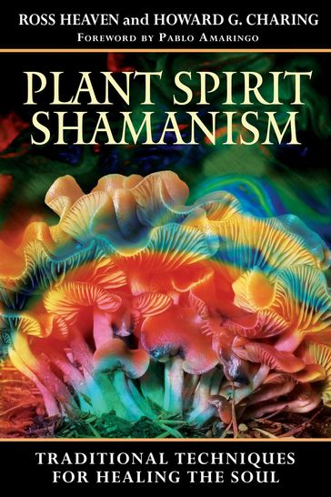 Plant Spirit Shamanism - Howard G. Charing - Ross Heaven