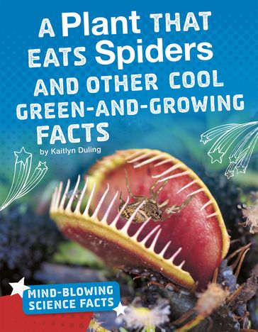 A Plant That Eats Spiders and Other Cool Green-and-Growing Facts - Kaitlyn Duling