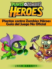 Plantas Contra Zombies Héroes Guía Del Juego No Oficial