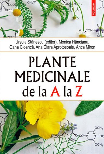 Plante medicinale de la A la Z - Aprotosoaie Ana Clara - Cioanc Oana - Hncianu Monica - Miro Anca