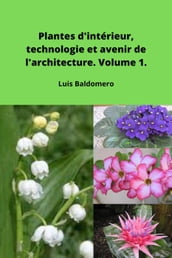 Plantes d intérieur, technologie et avenir de l architecture. Volume 1.