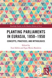 Planting Parliaments in Eurasia, 18501950