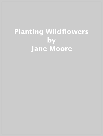 Planting Wildflowers - Jane Moore