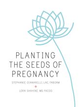 Planting the Seeds of Pregnancy: An Integrative Approach to Fertility Care