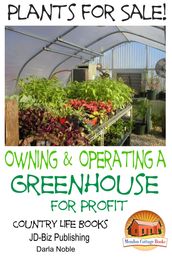 Plants for Sale!: Owning & Operating a Greenhouse for Profit