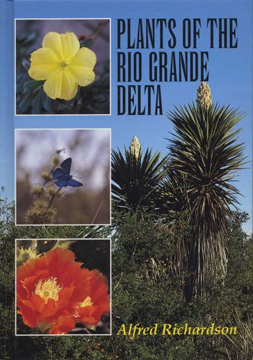 Plants of the Rio Grande Delta - Alfred Richardson