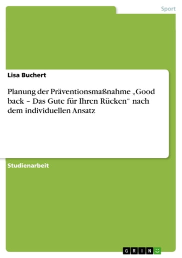 Planung der Präventionsmaßnahme 'Good back - Das Gute für Ihren Rücken' nach dem individuellen Ansatz - Lisa Buchert