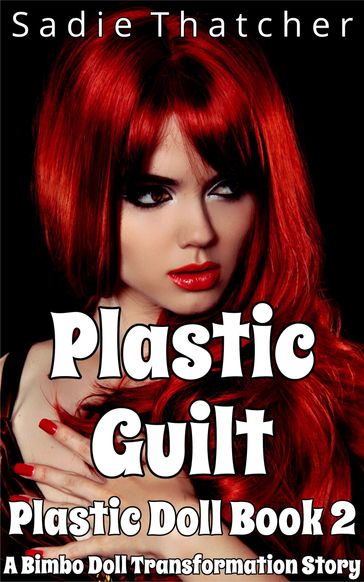 Plastic Guilt: A Bimbo Doll Transformation Story - Sadie Thatcher