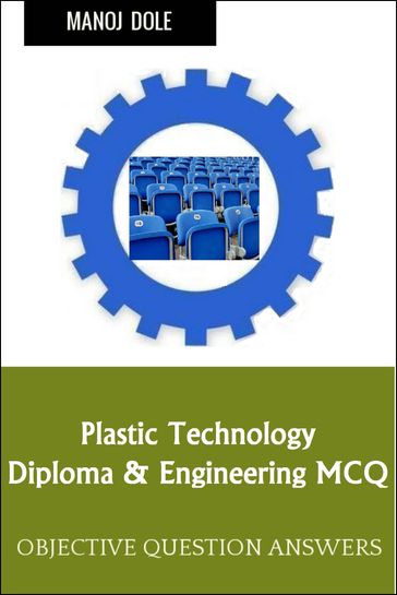 Plastic Technology Diploma Engineering MCQ - Manoj Dole