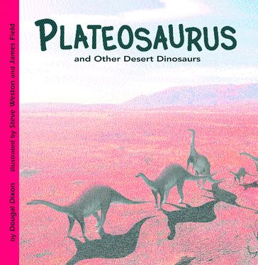 Plateosaurus and Other Desert Dinosaurs - Dougal Dixon