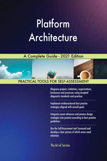 Platform Architecture A Complete Guide - 2021 Edition - Gerardus Blokdyk