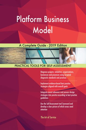 Platform Business Model A Complete Guide - 2019 Edition - Gerardus Blokdyk