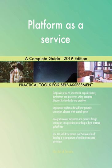 Platform as a service A Complete Guide - 2019 Edition - Gerardus Blokdyk