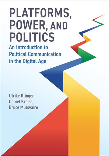 Platforms, Power, and Politics - Ulrike Klinger - Daniel Kreiss - Bruce Mutsvairo
