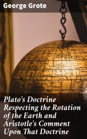Plato s Doctrine Respecting the Rotation of the Earth and Aristotle s Comment Upon That Doctrine