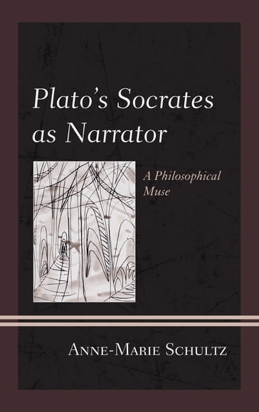 Plato's Socrates as Narrator - Anne-Marie Schultz