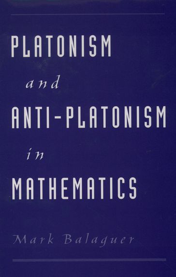Platonism and Anti-Platonism in Mathematics - Mark Balaguer