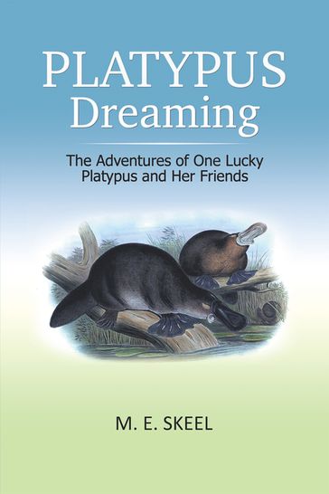 Platypus Dreaming - M. E. Skeel