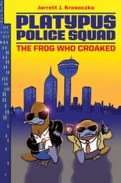 Platypus Police Squad: The Frog Who Croaked