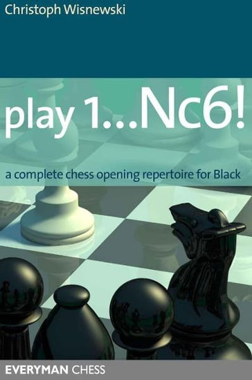Play 1Nc6!: A complete chess opening repertoire for Black - Christoph Scheerer