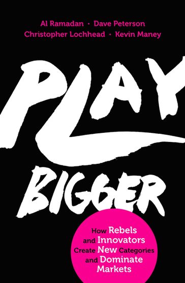 Play Bigger - Al Ramadan - Christopher Lochhead - Dave Peterson - Kevin Maney