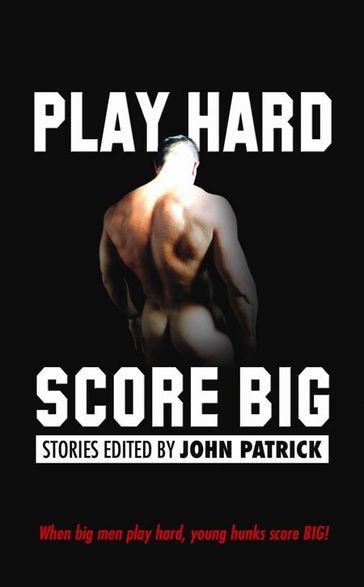 Play Hard Score Big - John Patrick